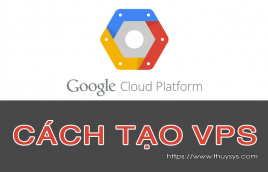 Hướng dẫn tạo VPS trên Google Cloud